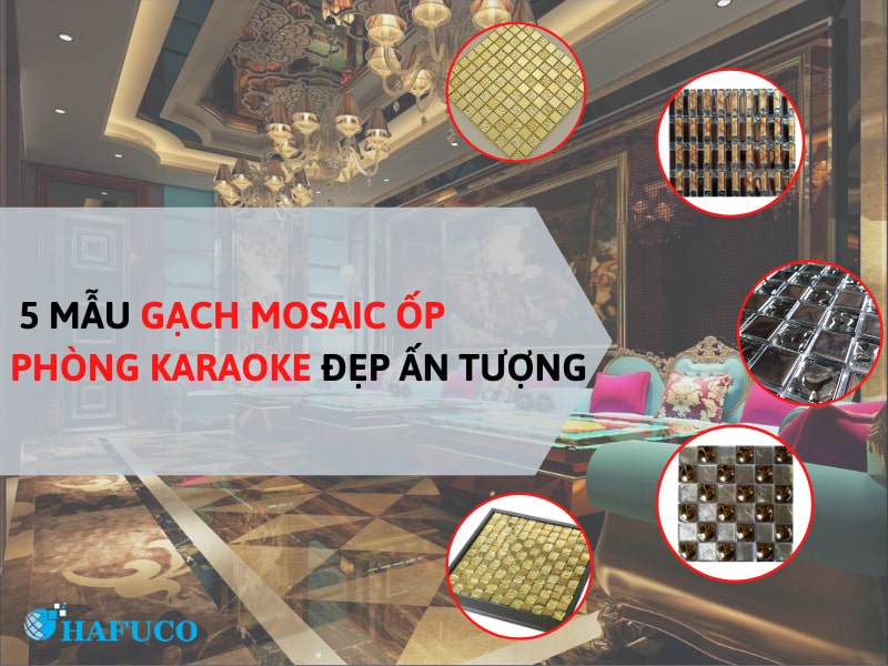Gạch mosaic ốp phòng Karaoke đẹp ấn tượng
