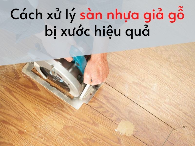 Xử lý sàn nhựa giả gỗ bị xước