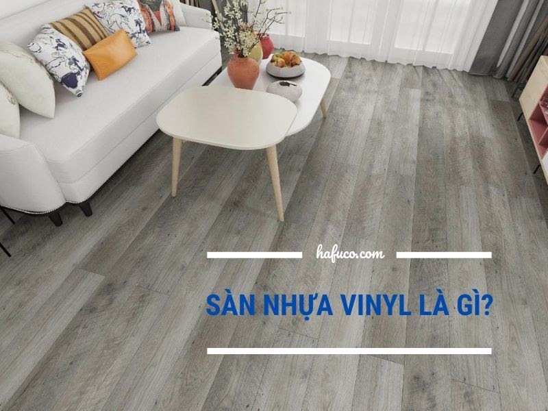 Sàn nhựa vinyl là gì? Những điểm chưa biết về sàn Vinyl Sàn nhựa vinyl là gì? Những điểm chưa biết về sàn Vinyl