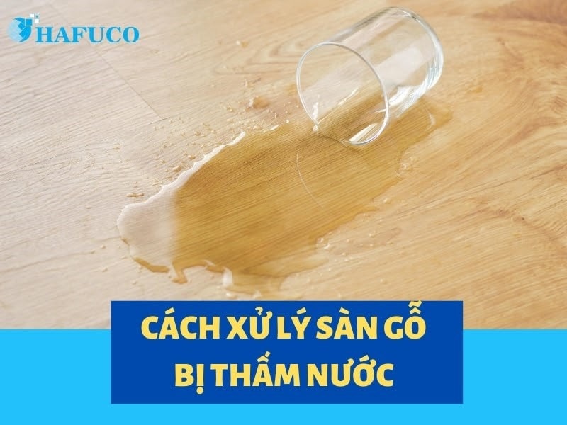 Cách xử lý sàn gỗ bị thấm nước