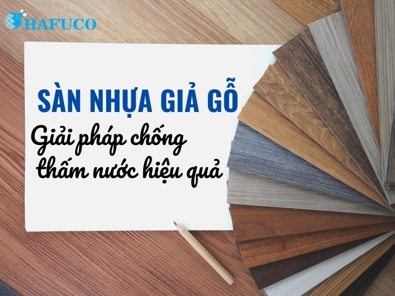 Sàn nhựa giả gỗ chống thấm nước hiệu quả