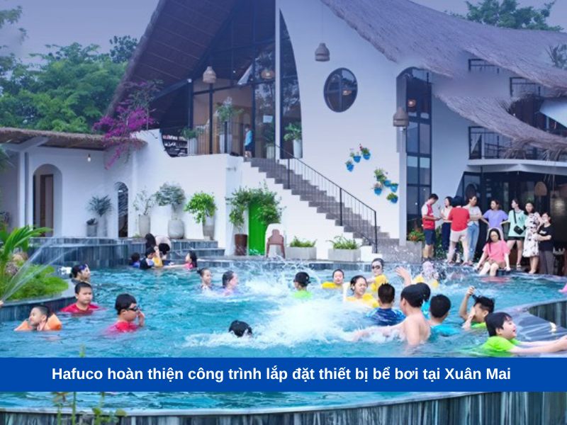 Hafuco hoàn thiện công trình lắp đặt thiết bị bể bơi tại Xuân Mai