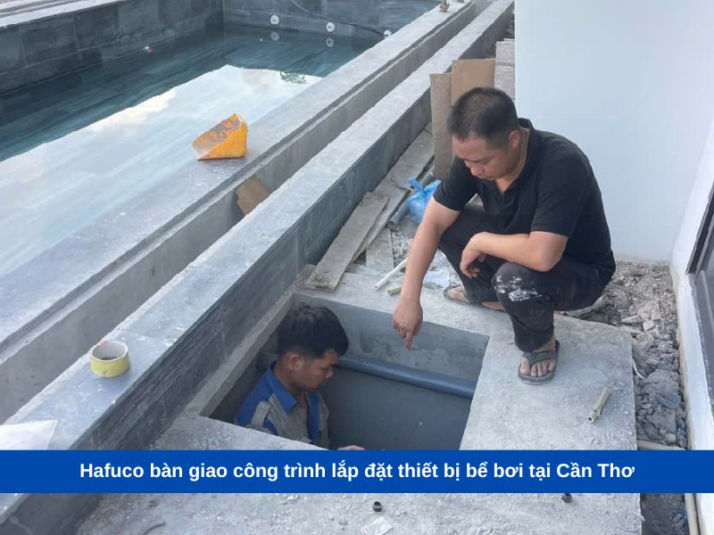 Hafuco bàn giao công trình lắp đặt thiết bị bể bơi tại Cần Thơ