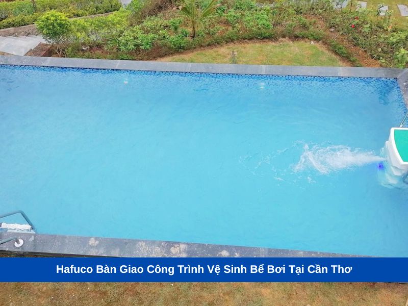 Hafuco Bàn Giao Công Trình Vệ Sinh Bể Bơi Tại Cần Thơ