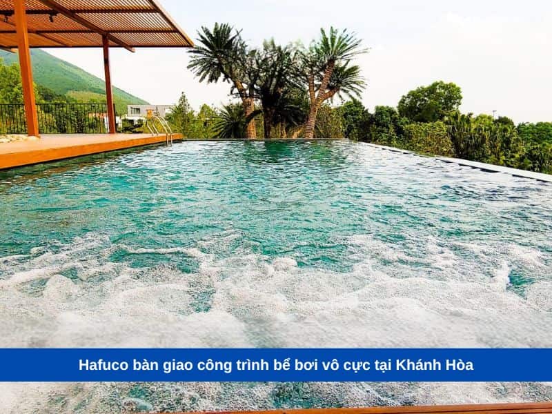 Hafuco bàn giao công trình bể bơi vô cực tại Khánh Hòa