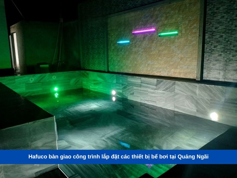 Hafuco bàn giao công trình lắp đặt các thiết bị bể bơi tại Quảng Ngãi