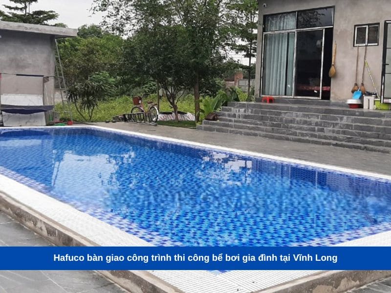Hafuco bàn giao công trình thi công bể bơi gia đình tại Vĩnh Long