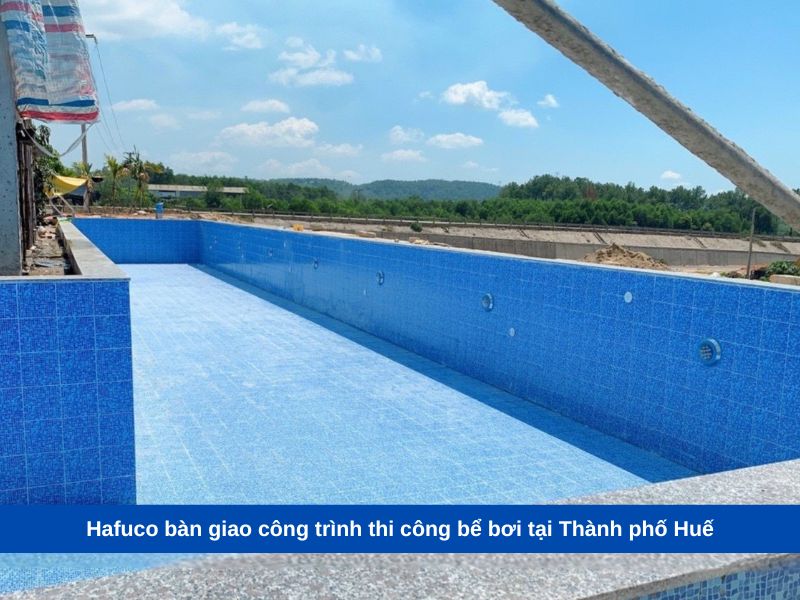 Hafuco bàn giao công trình thi công bể bơi tại Thành phố Huế