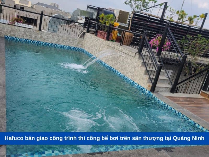Hafuco bàn giao công trình thi công bể bơi trên sân thượng tại Quảng Ninh
