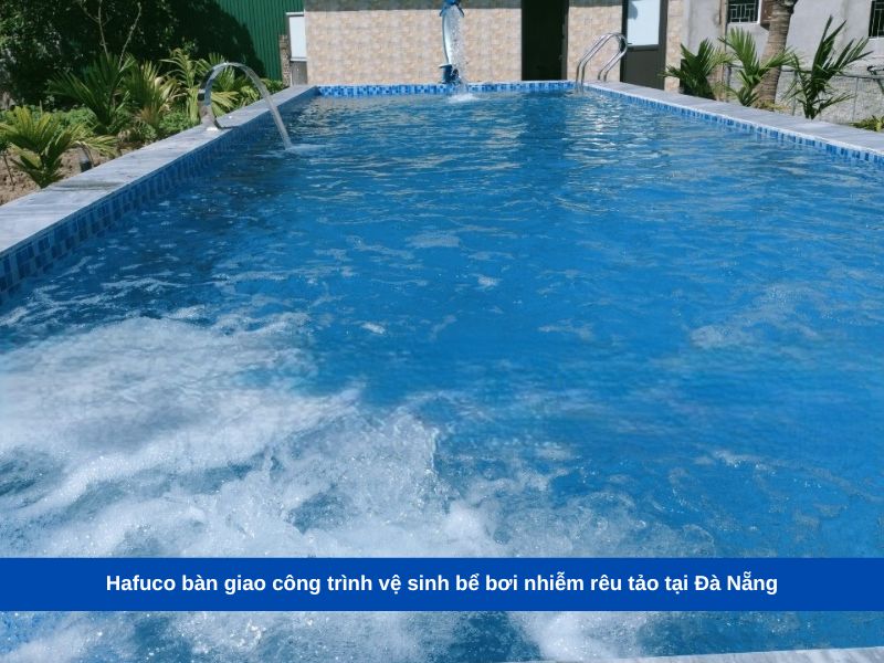 Hafuco bàn giao công trình vệ sinh bể bơi nhiễm rêu tảo tại Đà Nẵng