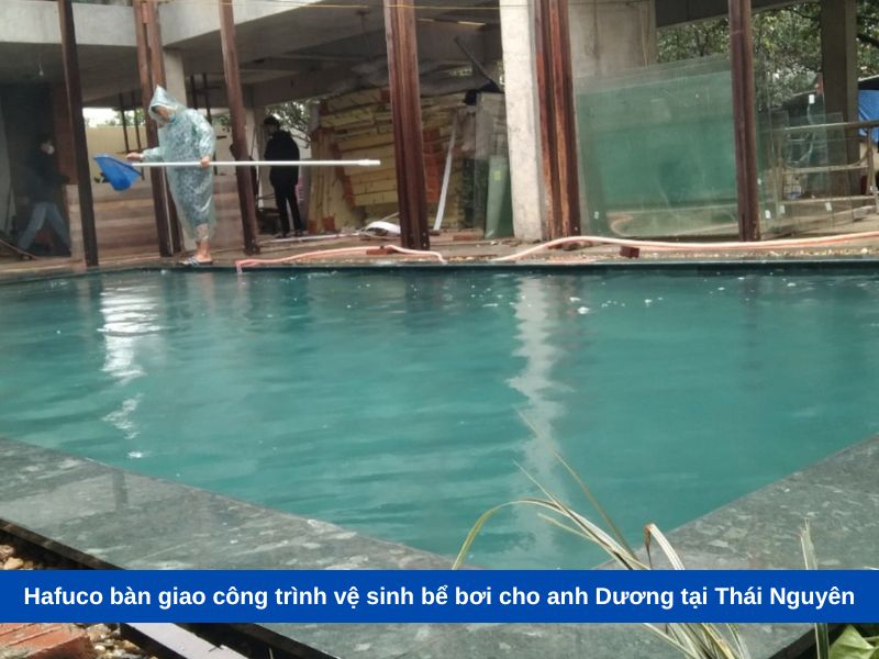 Hafuco bàn giao công trình vệ sinh bể bơi cho anh Dương tại Thái Nguyên
