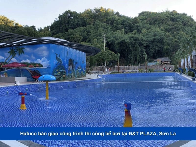 Hafuco bàn giao công trình thi công bể bơi tại Đ&T PLAZA, Sơn La
