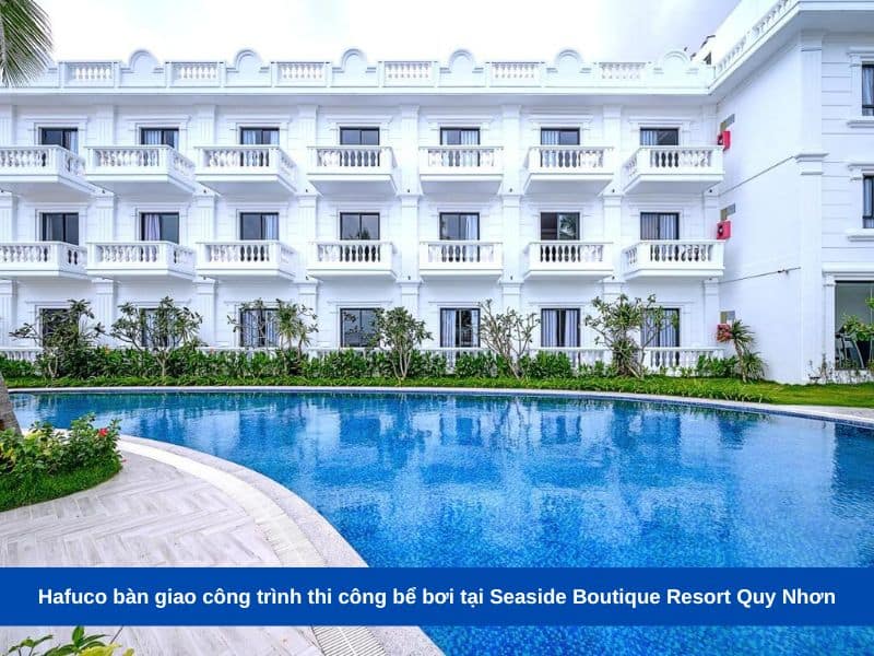 Hafuco bàn giao công trình thi công bể bơi tại Seaside Boutique Resort Quy Nhơn
