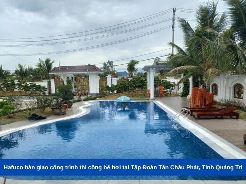 Hafuco bàn giao công trình thi công bể bơi tại Tập Đoàn Tân Châu Phát, Tỉnh Quảng Trị