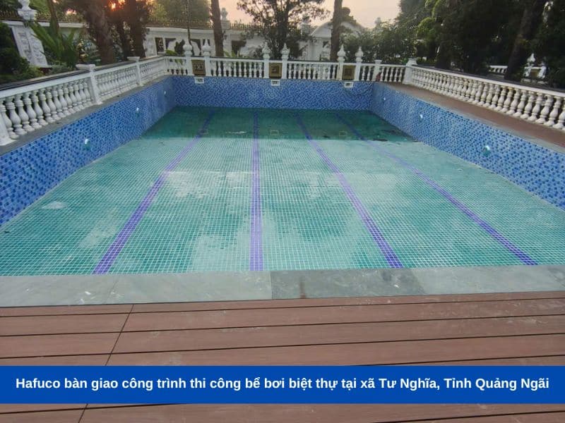 Hafuco bàn giao công trình thi công bể bơi biệt thự tại xã Tư Nghĩa, Tỉnh Quảng Ngãi
