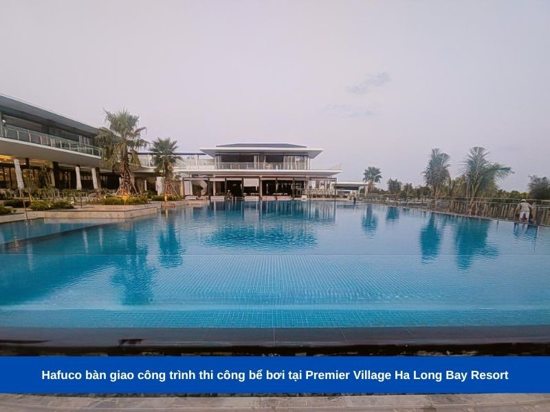 Hafuco bàn giao công trình thi công bể bơi tại Premier Village Ha Long Bay Resort