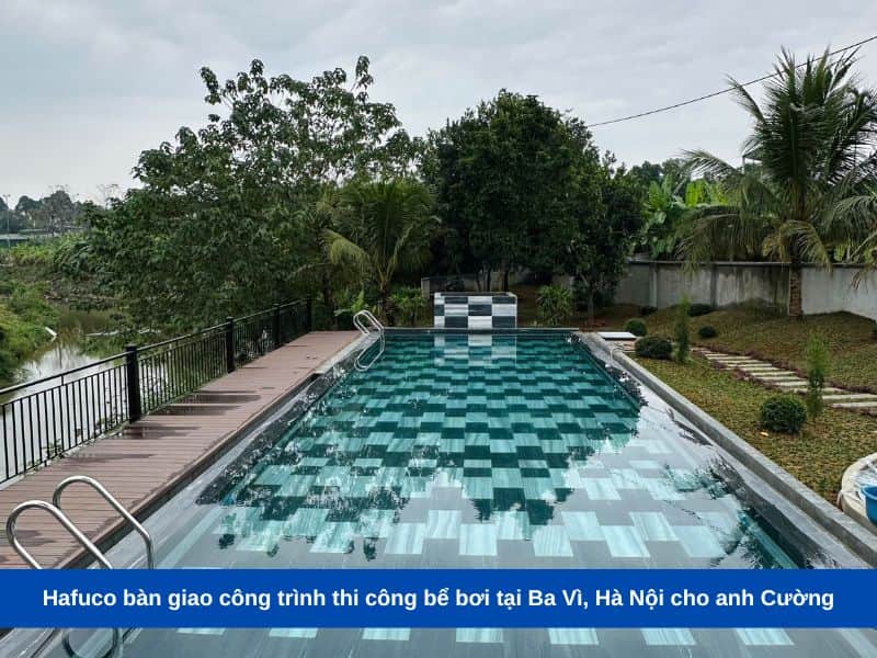 Hafuco bàn giao công trình thi công bể bơi tại Ba Vì, Hà Nội cho anh Cường