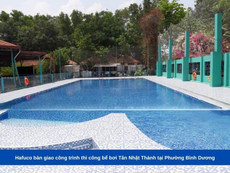 Hafuco bàn giao công trình thi công bể bơi Tân Nhật Thành tại Phường Bình Dương