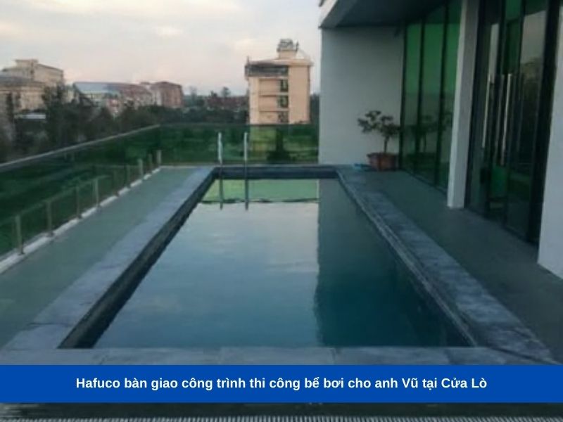 Hafuco bàn giao công trình thi công bể bơi cho anh Vũ tại Cửa Lò
