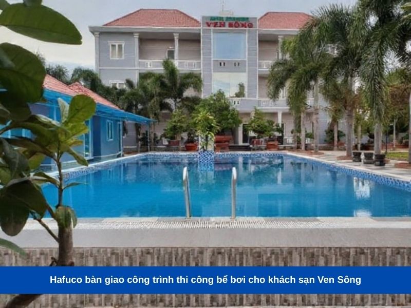 Hafuco bàn giao công trình thi công bể bơi cho khách sạn Ven Sông