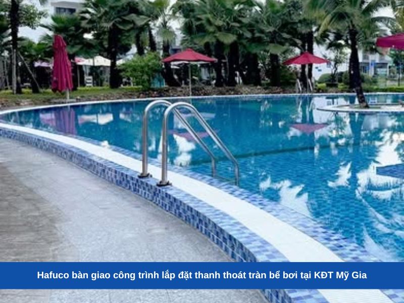 Hafuco bàn giao công trình lắp đặt thanh thoát tràn bể bơi tại Mỹ Gia