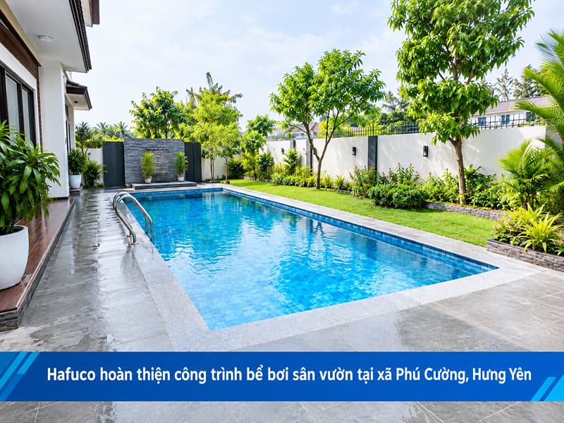 Hafuco hoàn thiện công trình bể bơi sân vườn tại xã Phú Cường, Hưng Yên