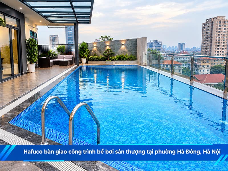 Hafuco bàn giao công trình bể bơi sân thượng tại phường Hà Đông, Hà Nội