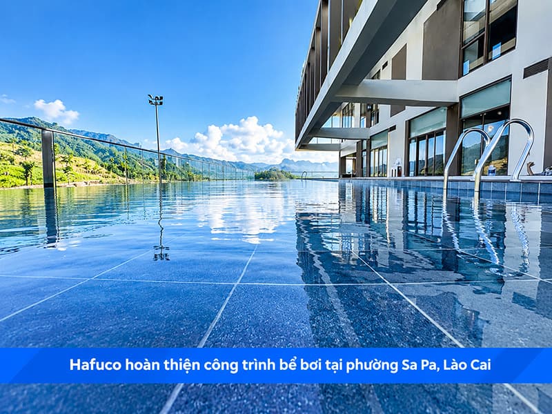 Hafuco hoàn thiện công trình bể bơi tại phường Sa Pa, Lào Cai