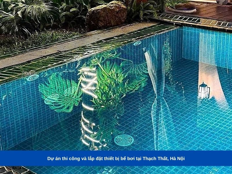 Hafuco hoàn thiện công trình bể bơi gia đình Thành tại Thạch Thất